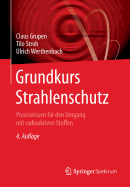 Grundkurs Strahlenschutz: Praxiswissen Fr Den Umgang Mit Radioaktiven Stoffen