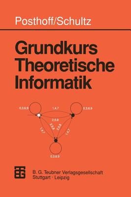 Grundkurs Theoretische Informatik - Posthoff, Christian, and Schultz, Konrad