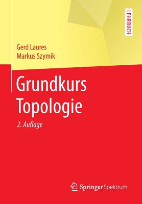 Grundkurs Topologie - Laures, Gerd, and Szymik, Markus