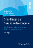 Grundlagen Der Gesundheitskonomie: Eine Einfhrung in Das Wirtschaftliche Denken Im Gesundheitswesen