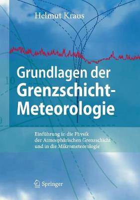 Grundlagen Der Grenzschicht-Meteorologie: Einfuhrung in Die Physik Der Atmospharischen Grenzschicht Und in Die Mikrometeorologie - Kraus, Helmut