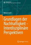 Grundlagen Der Nachhaltigkeit - Interdisziplinre Perspektiven