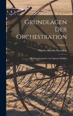 Grundlagen Der Orchestration; Mit Notenbeispielen Aus Eigenen Werken; Volume 2 - Rimsky-Korsakov, Nikolay