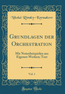 Grundlagen Der Orchestration, Vol. 1: Mit Notenbeispielen Aus Eigenen Werken; Text (Classic Reprint)