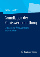 Grundlagen Der Praxiswertermittlung: Leitfaden Fur Arzte, Zahnarzte Und Gutachter - Sander, Thomas