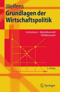 Grundlagen Der Wirtschaftspolitik: Institutionen - Makrookonomik - Politikkonzepte