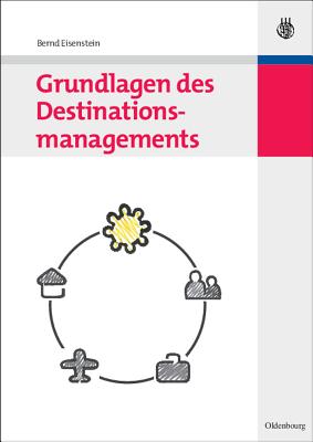 Grundlagen Des Destinationsmanagements - Eisenstein, Bernd