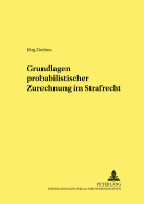 Grundlagen probabilistischer Zurechnung im Strafrecht