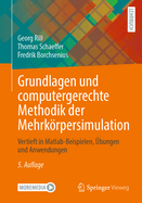 Grundlagen Und Computergerechte Methodik Der Mehrkrpersimulation: Vertieft in Matlab-Beispielen, ?bungen Und Anwendungen