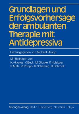 Grundlagen Und Erfolgsvorhersage Der Ambulanten Therapie Mit Antidepressiva - Philipp, Michael (Editor), and Benkert, O (Preface by), and Aktories, K (Contributions by)