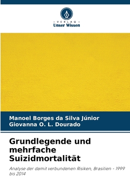 Grundlegende und mehrfache Suizidmortalit?t - Borges Da Silva Jnior, Manoel, and O L Dourado, Giovanna