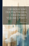 Grundlegung Der Politischen Oekonomie, Volume 1, Part 1