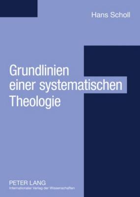 Grundlinien Einer Systematischen Theologie: Aus Philosophischer Sicht - Scholl, Hans