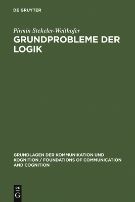 Grundprobleme Der Logik - Stekeler-Weithofer, Pirmin