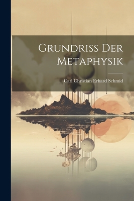 Grundri der Metaphysik - Carl Christian Erhard Schmid (Creator)