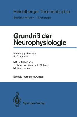 Grundri der Neurophysiologie - Schmidt, Robert F. (Contributions by), and Dudel, Josef (Contributions by), and Jnig, Wilfrid (Contributions by)