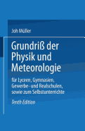 Grundri? Der Physik Und Meteorologie: F?r Lyceen, Gymnasien, Gewerbe- Und Realschulen, Sowie Zum Selbstunterrichte - M?ller, Dr. Joh.