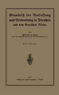 Grundri? Der Verfassung Und Verwaltung in Preu?en Und Dem Deutschen Reiche