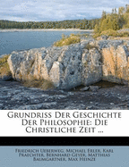 Grundriss Der Geschichte Der Philosophie: Die Christliche Zeit ...