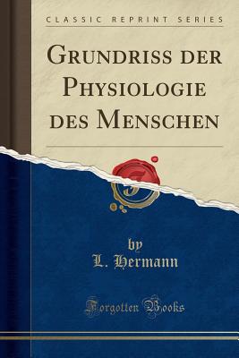 Grundriss Der Physiologie Des Menschen (Classic Reprint) - Hermann, Ludimar