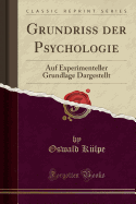 Grundriss Der Psychologie: Auf Experimenteller Grundlage Dargestellt (Classic Reprint)