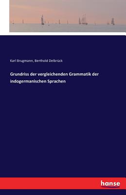 Grundriss der vergleichenden Grammatik der indogermanischen Sprachen - Brugmann, Karl, and Delbrck, Berthold
