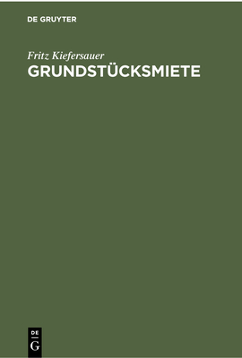 Grundst?cksmiete: Mieterschutz, Mietzinsbildung, Wohnraumbewirtschaftung - Kiefersauer, Fritz