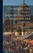 Grundung Der Stadt Pataliputra Und Geschichte Der Upakosa.