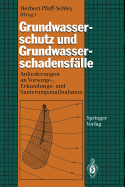 Grundwasserschutz Und Grundwasserschadensf?lle: Anforderungen an Vorsorge-, Erkundungs- Und Sanierungsma?nahmen