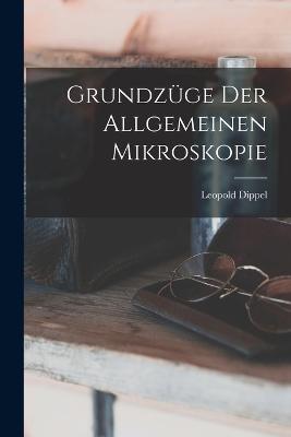 Grundzge Der Allgemeinen Mikroskopie - Dippel, Leopold