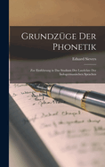 Grundzge der Phonetik: Zur Einfhrung in das Studium der Lautlehre der Indogermanischen Sprachen