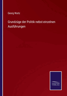 Grundzge der Politik nebst einzelnen Ausfhrungen