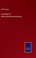 Grundzge der Wahrscheinlichkeits-Rechnung