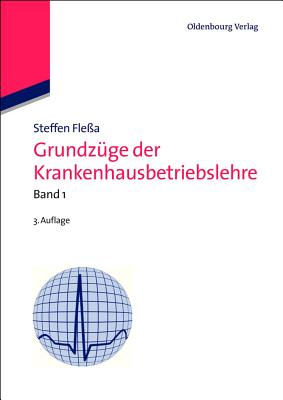 Grundz?ge Der Krankenhausbetriebslehre: Band 1 - Fle?a, Steffen