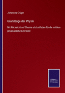 Grundz?ge der Physik: Mit R?cksicht auf Chemie als Leitfaden f?r die mittlere physikalische Lehrstufe