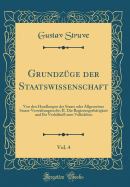 Grundz?ge der Staatswissenschaft, Vol. 4: Von den Handlungen des Staats oder Allgemeines Staats-Verwaltungsrecht; II. Die Regierungsth?tigkeit und Ihr Verh?ltni? zum Volksleben (Classic Reprint)