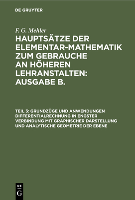 Grundz?ge Und Anwendungen Differentialrechnung in Engster Verbindung Mit Graphischer Darstellung Und Analytische Geometrie Der Ebene - Schulte-Tiggs, A (Editor), and Mehler, F G