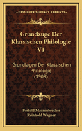 Grundzuge Der Klassischen Philologie V1: Grundlagen Der Klassischen Philologie (1908)