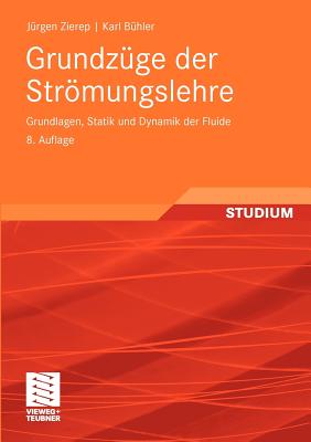 Grundzuge Der Stromungslehre: Grundlagen, Statik Und Dynamik Der Fluide - Zierep, Jurgen, and B Hler, Karl, and Buhler, Karl