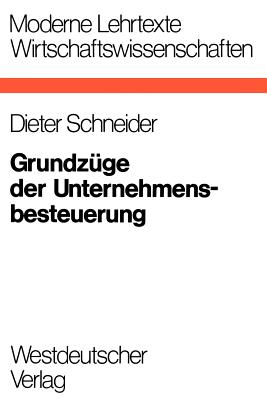 Grundzuge der Unternehmensbesteuerung - Schneider, Dieter