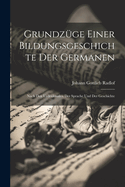 Grundzuge Einer Bildungsgeschichte Der Germanen: Nach Den Urdenkmalen Der Sprache Und Der Geschichte