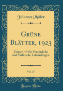 Grune Blatter, 1923, Vol. 25: Zeitschrift Fur Persoenliche Und Voelkische Lebensfragen (Classic Reprint)