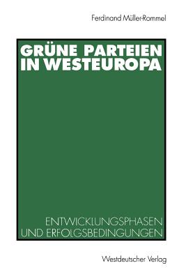 Grune Parteien in Westeuropa: Entwicklungsphasen Und Erfolgsbedingungen - M?ller-Rommel, Ferdinand