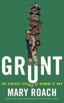 Grunt: The Curious Science of Humans at War - Roach, Mary, and Elvidge, Abby (Read by)
