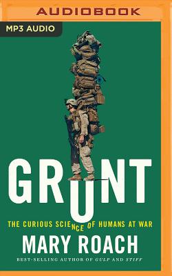 Grunt: The Curious Science of Humans at War - Roach, Mary, and Elvidge, Abby (Read by)