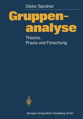 Gruppenanalyse: Theorie, Praxis, Forschung - Sandner, Dieter, and Ohlmeier, D (Contributions by), and Schwarz, F (Contributions by)