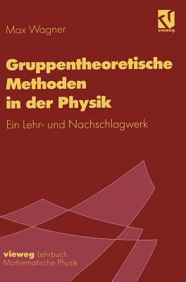 Gruppentheoretische Methoden in Der Physik: Ein Lehr- Und Nachschlagewerk - Wagner, Max