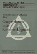 Gruppentherapie in Der Klinischen Linguistik: Herausgegeben Von Berthold Simons Und Axel Koerner