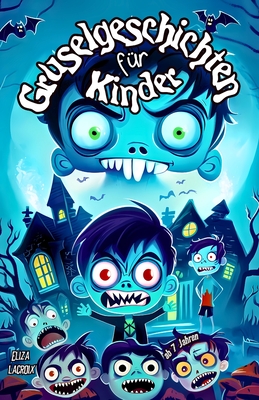 Gruselgeschichten f?r Kinder ab 7 Jahren: Vampire trinken keinen Saft! Spannendes und lustiges Gruselbuch ?ber Abenteuer mit niedlichen Welpen, die Knoblauch hassen, urkomischen n?chtlichen Rap-Battles und jede Menge mysterisem, fesselndem Gruselspa?! - LaCroix, Eliza