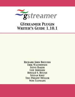 GStreamer Plugin Writer's Guide 1.10.1 - Boulton, Richard John, and Walthinsen, Erik, and Baker, Steve